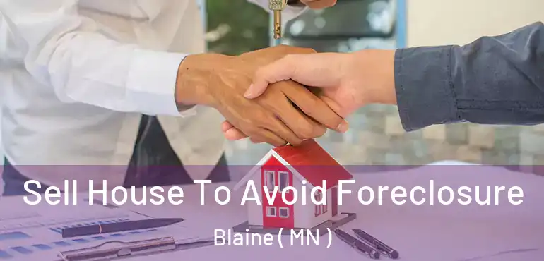  Sell House To Avoid Foreclosure Blaine ( MN )