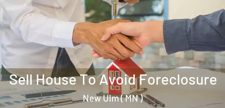  Sell House To Avoid Foreclosure New Ulm ( MN )