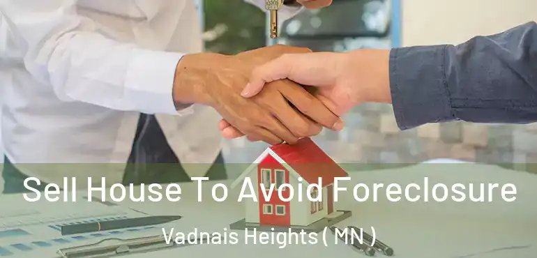  Sell House To Avoid Foreclosure Vadnais Heights ( MN )