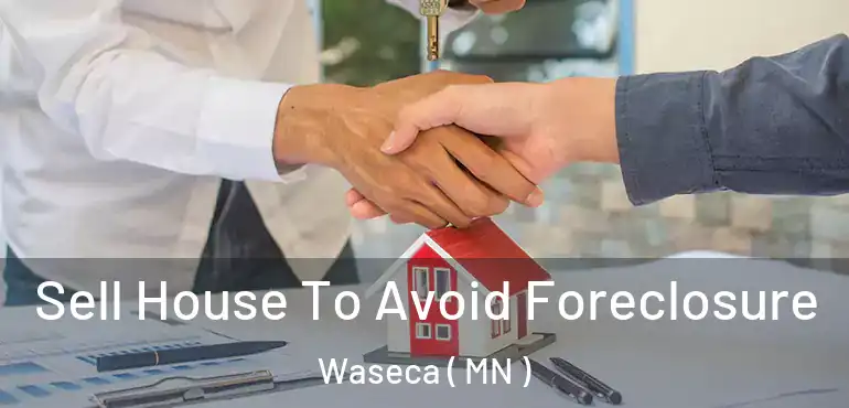  Sell House To Avoid Foreclosure Waseca ( MN )