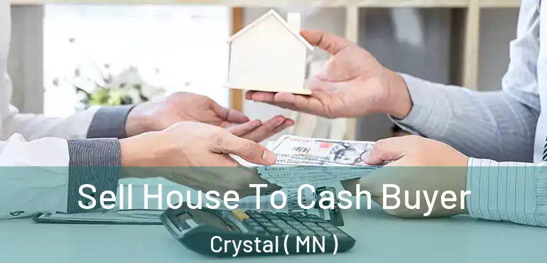 Sell House To Cash Buyer Crystal ( MN )