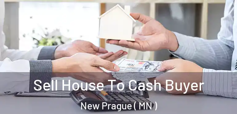  Sell House To Cash Buyer New Prague ( MN )