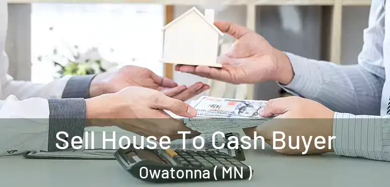  Sell House To Cash Buyer Owatonna ( MN )