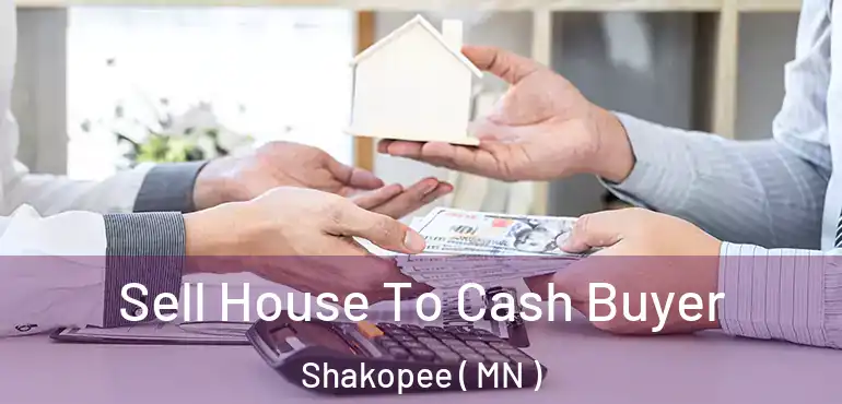  Sell House To Cash Buyer Shakopee ( MN )