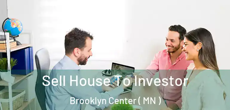  Sell House To Investor Brooklyn Center ( MN )