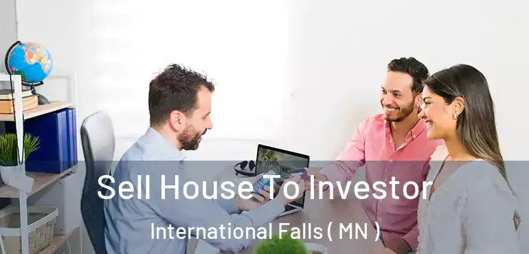  Sell House To Investor International Falls ( MN )