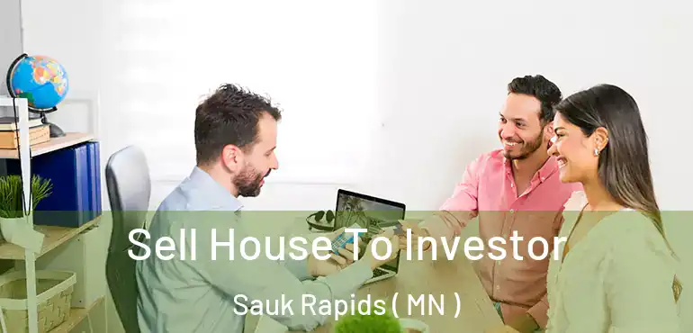  Sell House To Investor Sauk Rapids ( MN )