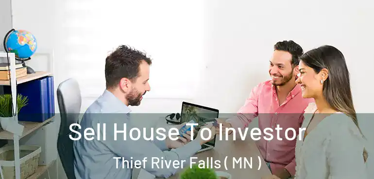  Sell House To Investor Thief River Falls ( MN )