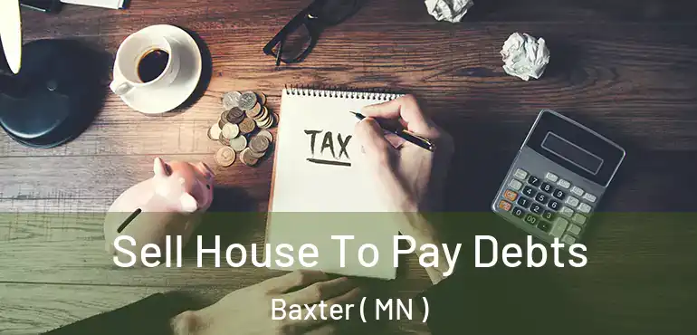  Sell House To Pay Debts Baxter ( MN )