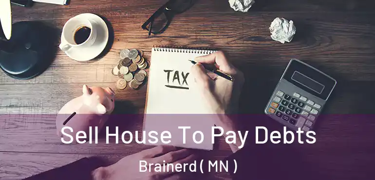  Sell House To Pay Debts Brainerd ( MN )