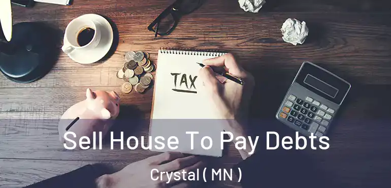  Sell House To Pay Debts Crystal ( MN )