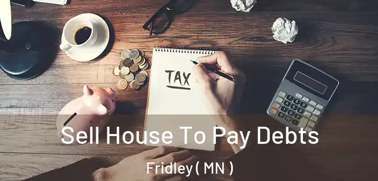  Sell House To Pay Debts Fridley ( MN )