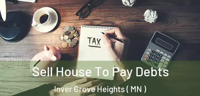  Sell House To Pay Debts Inver Grove Heights ( MN )