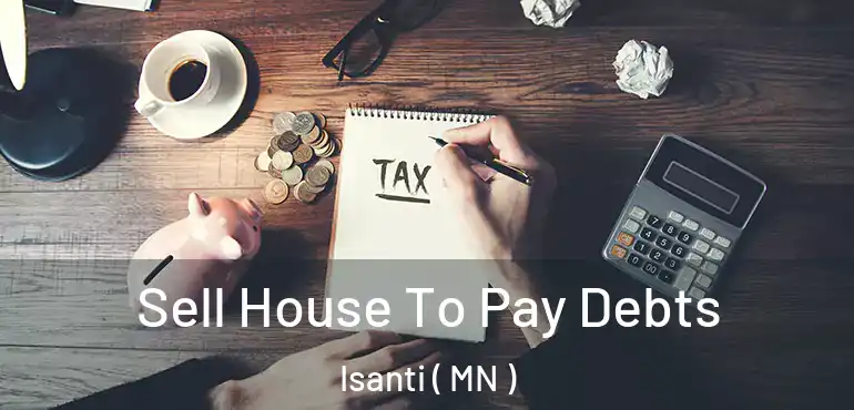  Sell House To Pay Debts Isanti ( MN )