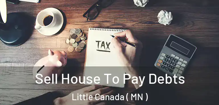  Sell House To Pay Debts Little Canada ( MN )