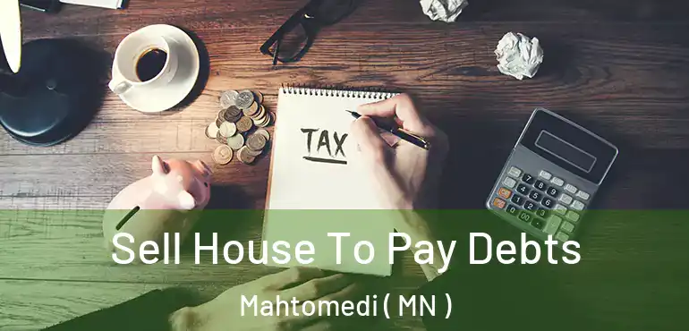  Sell House To Pay Debts Mahtomedi ( MN )