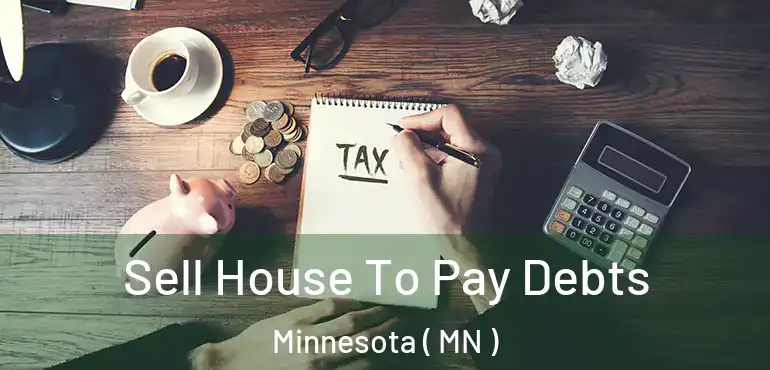  Sell House To Pay Debts Minnesota ( MN )