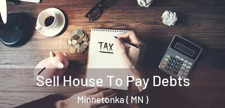  Sell House To Pay Debts Minnetonka ( MN )