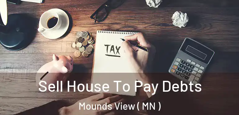  Sell House To Pay Debts Mounds View ( MN )