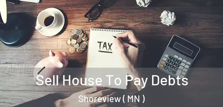  Sell House To Pay Debts Shoreview ( MN )