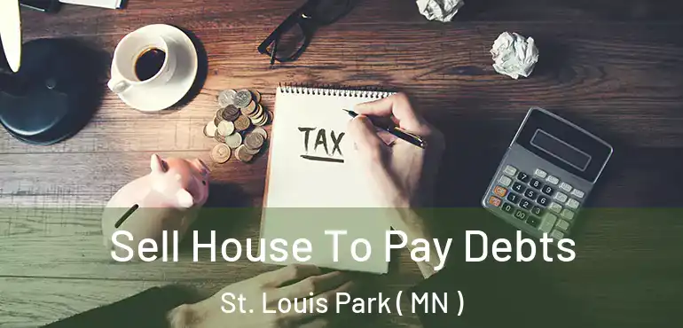  Sell House To Pay Debts St. Louis Park ( MN )