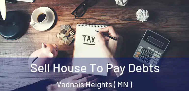  Sell House To Pay Debts Vadnais Heights ( MN )