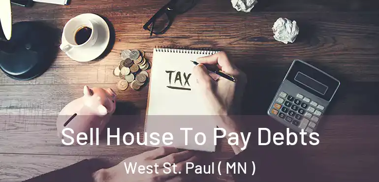  Sell House To Pay Debts West St. Paul ( MN )