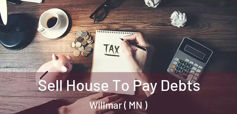  Sell House To Pay Debts Willmar ( MN )
