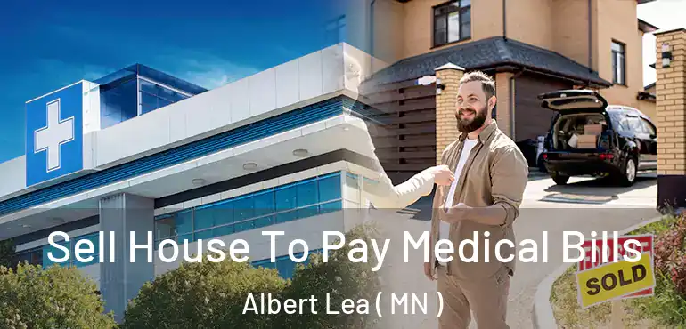  Sell House To Pay Medical Bills Albert Lea ( MN )