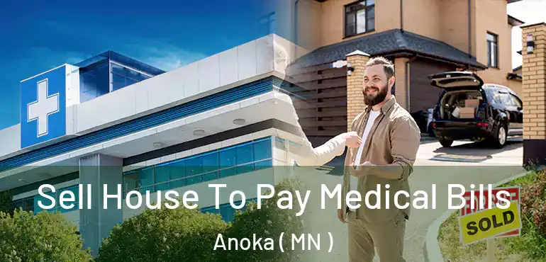  Sell House To Pay Medical Bills Anoka ( MN )