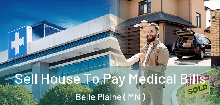  Sell House To Pay Medical Bills Belle Plaine ( MN )