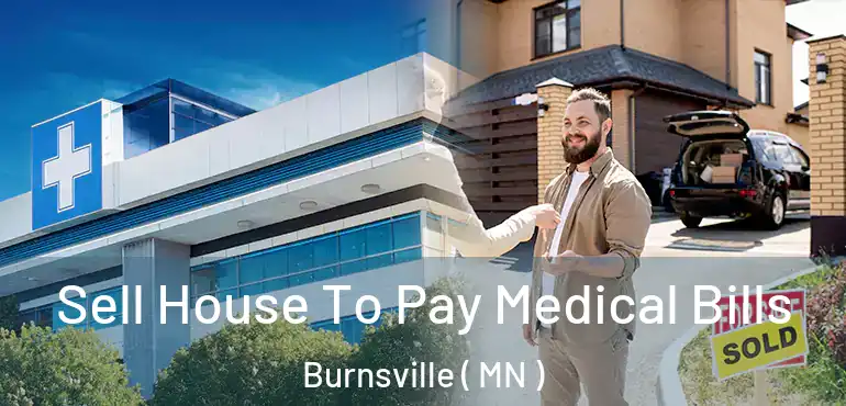  Sell House To Pay Medical Bills Burnsville ( MN )