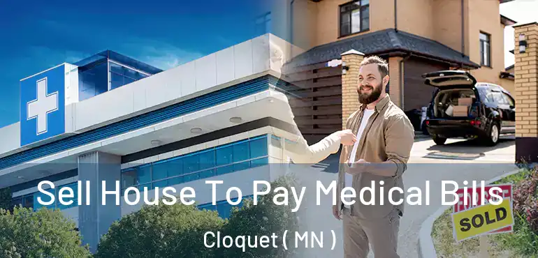  Sell House To Pay Medical Bills Cloquet ( MN )