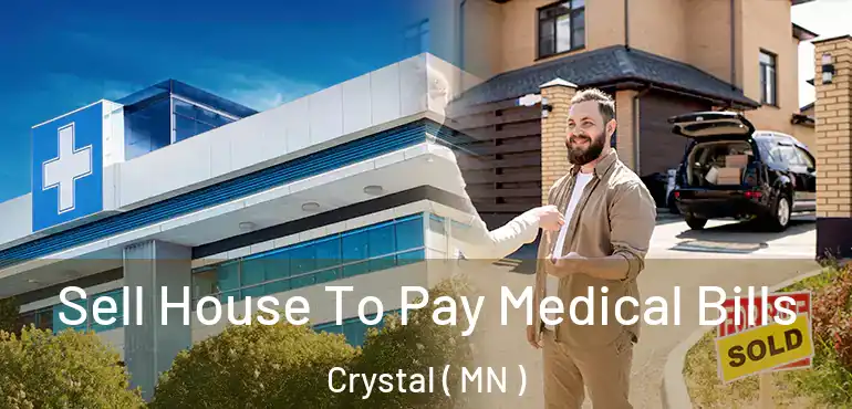  Sell House To Pay Medical Bills Crystal ( MN )