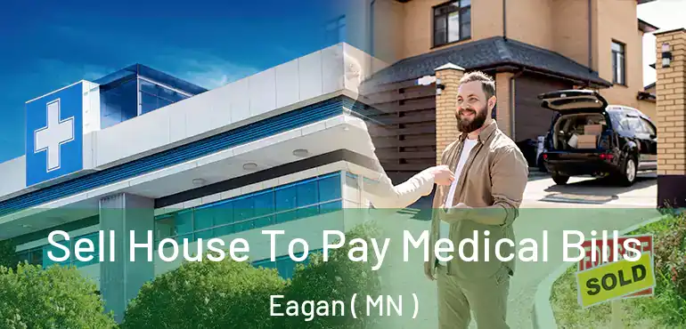  Sell House To Pay Medical Bills Eagan ( MN )