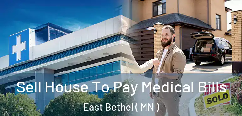  Sell House To Pay Medical Bills East Bethel ( MN )