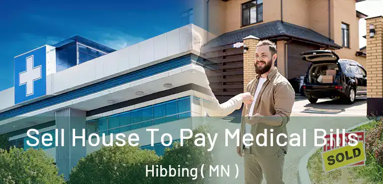  Sell House To Pay Medical Bills Hibbing ( MN )