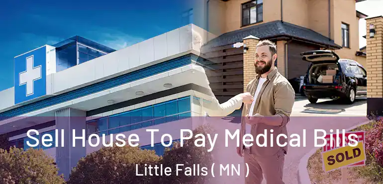  Sell House To Pay Medical Bills Little Falls ( MN )