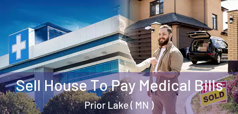  Sell House To Pay Medical Bills Prior Lake ( MN )