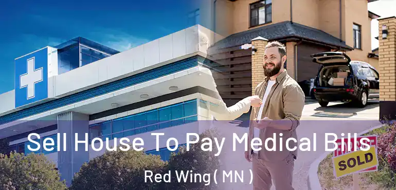  Sell House To Pay Medical Bills Red Wing ( MN )