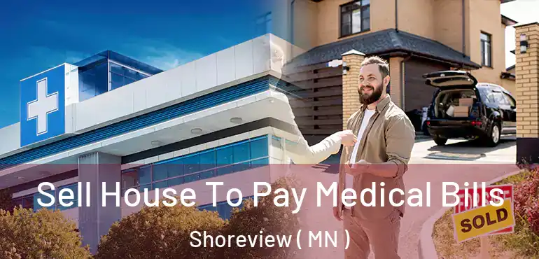  Sell House To Pay Medical Bills Shoreview ( MN )