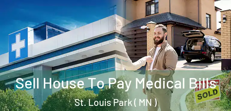  Sell House To Pay Medical Bills St. Louis Park ( MN )