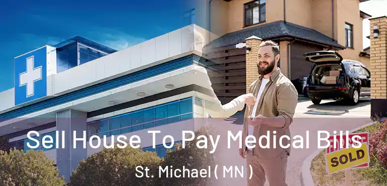 Sell House To Pay Medical Bills St. Michael ( MN )