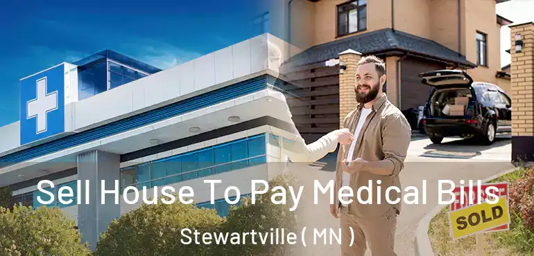  Sell House To Pay Medical Bills Stewartville ( MN )