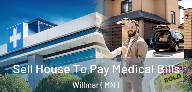  Sell House To Pay Medical Bills Willmar ( MN )