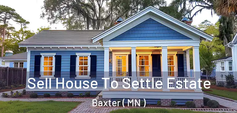  Sell House To Settle Estate Baxter ( MN )