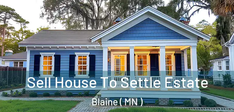  Sell House To Settle Estate Blaine ( MN )