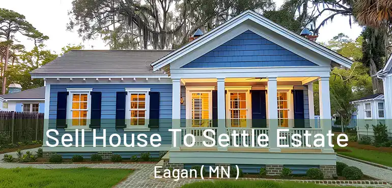  Sell House To Settle Estate Eagan ( MN )
