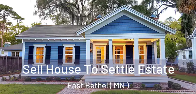  Sell House To Settle Estate East Bethel ( MN )
