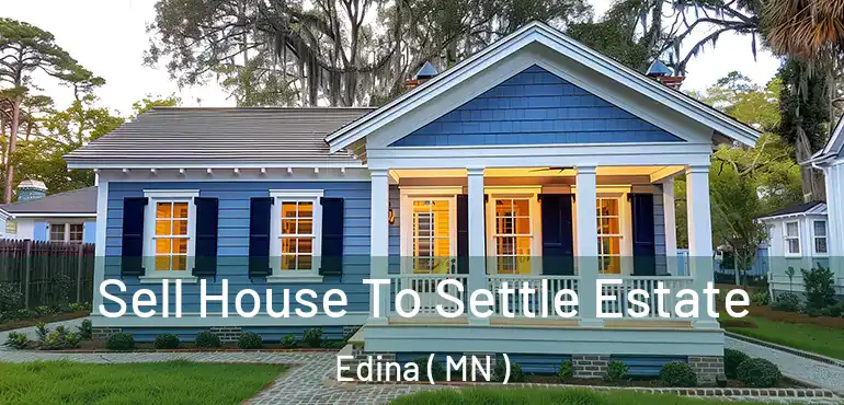  Sell House To Settle Estate Edina ( MN )